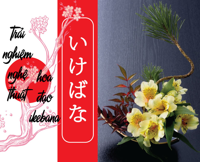 VĂN HÓA NHẬT BẢN - TRẢI NGHIỆM NGHỆ THUẬT HOA ĐẠO IKEBANA
