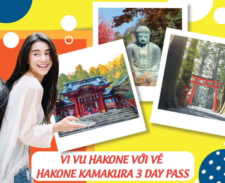 DU LỊCH NHẬT BẢN VI VU HAKONE KHÔNG LO VỀ GIÁ VỚI VÉ HAKONE KAMAKURA 3 DAY PASS
