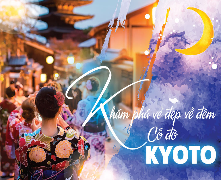 DU LỊCH NHẬT BẢN TỰ TÚC - KHÁM PHÁ VẺ ĐẸP VỀ ĐÊM TẠI CỐ ĐÔ KYOTO