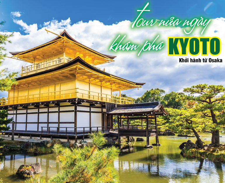 TOUR NHẬT BẢN - TOUR BUỔI SÁNG KHÁM PHÁ KYOTO (XUẤT PHÁT TỪ OSAKA)