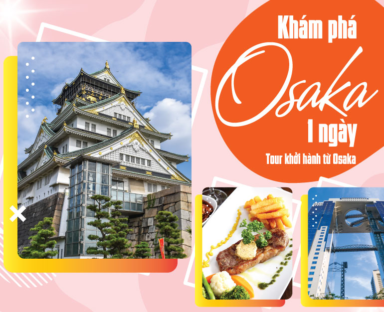 DU LỊCH OSAKA - KHÁM PHÁ NÉT ĐẶC TRƯNG OSAKA VỚI TOUR 1 NGÀY