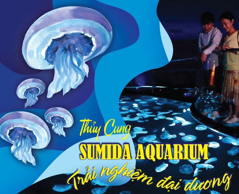 TRẢI NGHIỆM ĐẠI DƯƠNG TẠI THỦY CUNG SUMIDA AQUARIUM – TOKYO