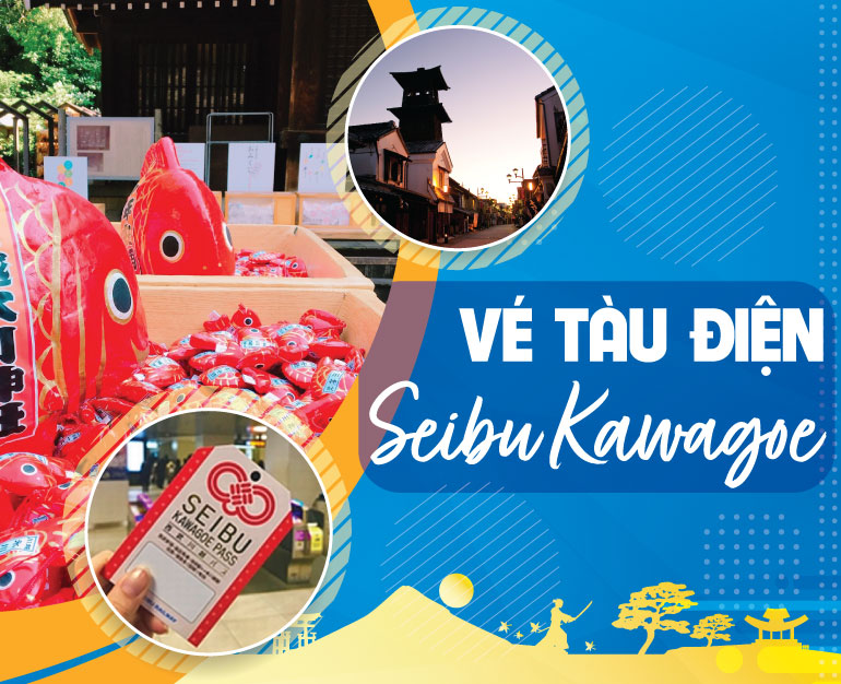 DU LỊCH NHẬT BẢN TỰ TÚC SIÊU TIẾT KIỆM VỚI VÉ TÀU SEIBU KAWAGOE