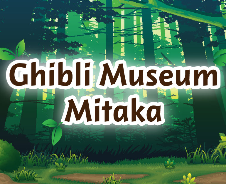 DU LỊCH NHẬT BẢN TỰ TÚC - KHÁM PHÁ BẢO TÀNG GHIBLI TOKYO