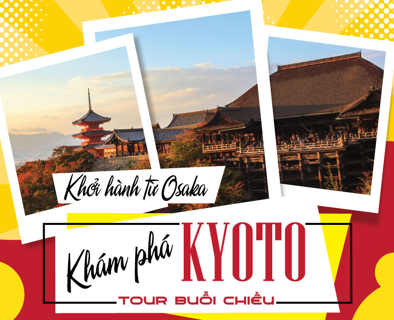 DU LỊCH NHẬT - TOUR BUỔI CHIỀU KHÁM PHÁ KYOTO (XUẤT PHÁT TỪ OSAKA)
